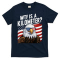 Hilarious Wtf Is A Kilometer 4th Of July Independence Day T-Shirt