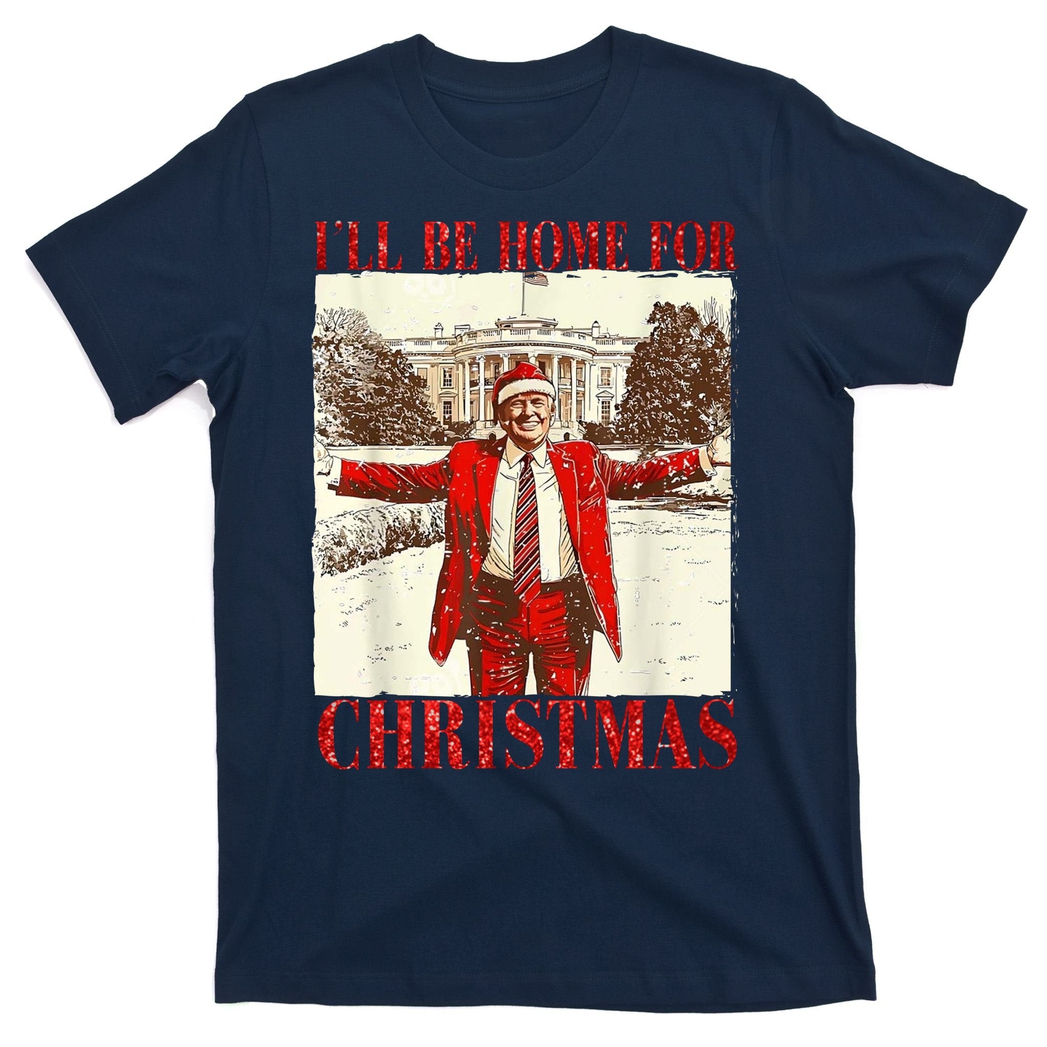 Ill Be Home For Christmas Santa Trump Funny Holiday T-Shirt
