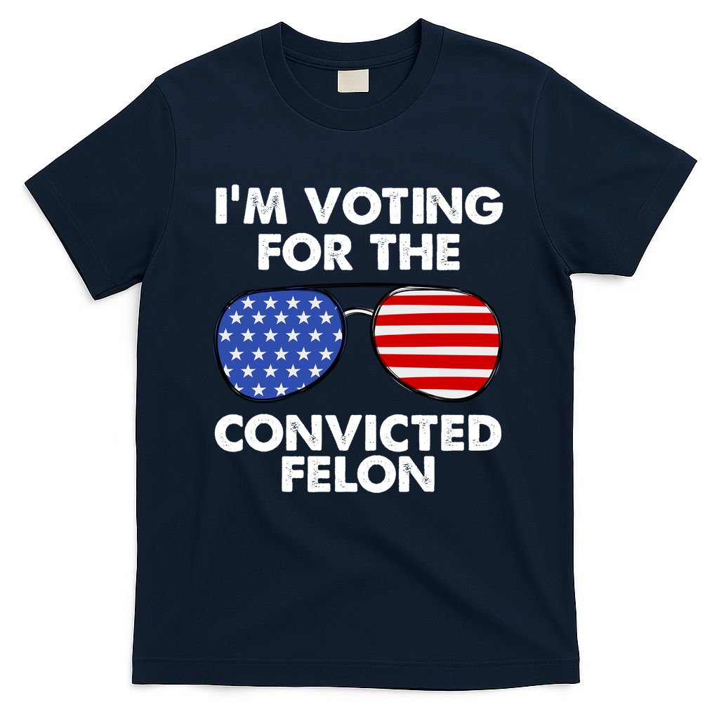 Im Voting For The Convicted Felon Pro Trump Usa T-Shirt