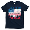 Land Of The Free Because Of The Brave 4th Of July Usa Flag T-Shirt