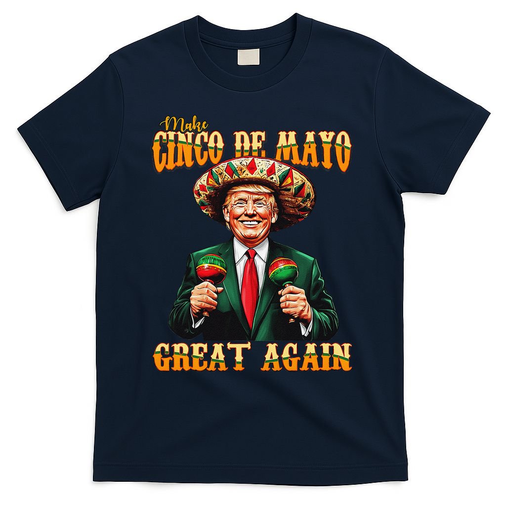 Make Cinco De Mayo Great Again Funny Trump Fiesta 5 De Mayo T-Shirt