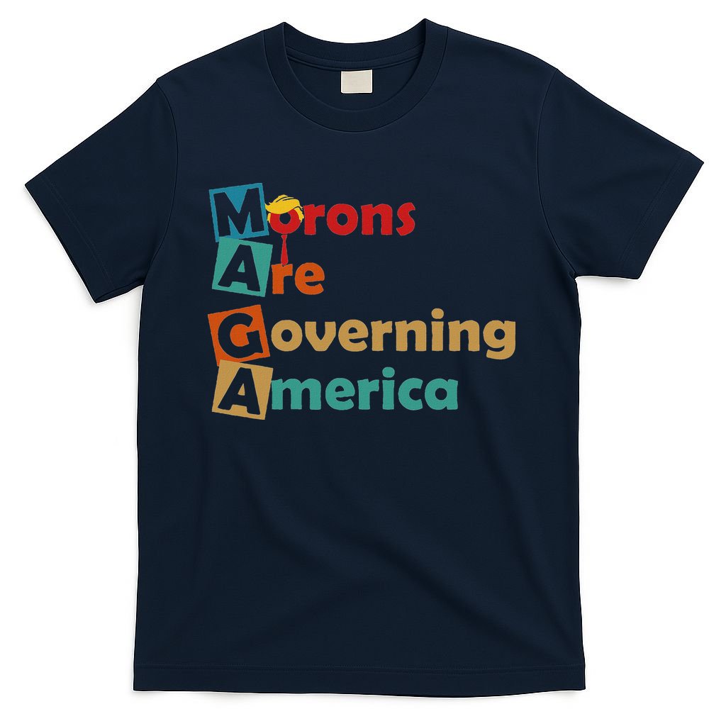 Maga Morons Are Governing America Anti Trump T-Shirt