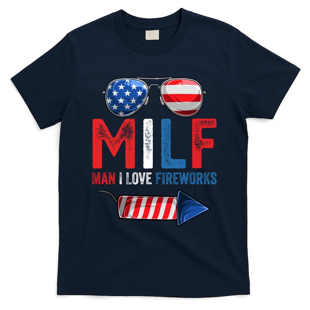 MILF Man I Love Fireworks Funny 4th Of July Gift T-Shirt