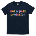 Not A Paid Protester Resist Political Protest Against Trump T-Shirt