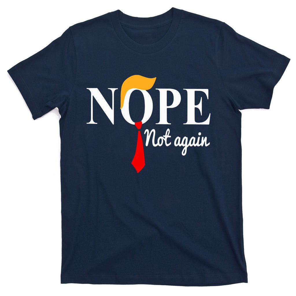 Nope Not Again Funny Trump T-Shirt
