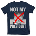 Not My President Red X Spray Paint Anti-Trump T-Shirt