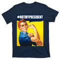Not My President Rosie Riverter Girl Power Anti Trump Poster T-Shirt
