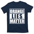 Orange Lies Matter Resist Anti Trump T-Shirt