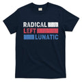 Radical Left Lunatic Anti Trump Funny Democrat T-Shirt