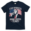 Stay Hydrated And Drink LiberalS Tears Trump 2025 T-Shirt