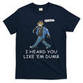 Say Trump I Heard You Like Em Dumb Funny T-Shirt