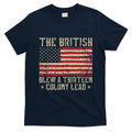 The British Blew A Thirteen Colony Lead 13 1776 4th Of July T-Shirt