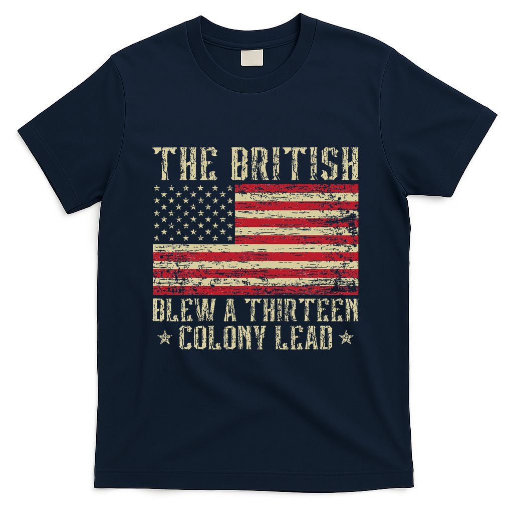 The British Blew A Thirteen Colony Lead 13 1776 4th Of July T-Shirt