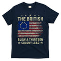 The British Blew A 13 Colony Lead Funny 4th Of July Funny T-Shirt