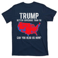 Trump Better Coverage Than 5g Can You Hear Us Know Funny Election Map T-Shirt