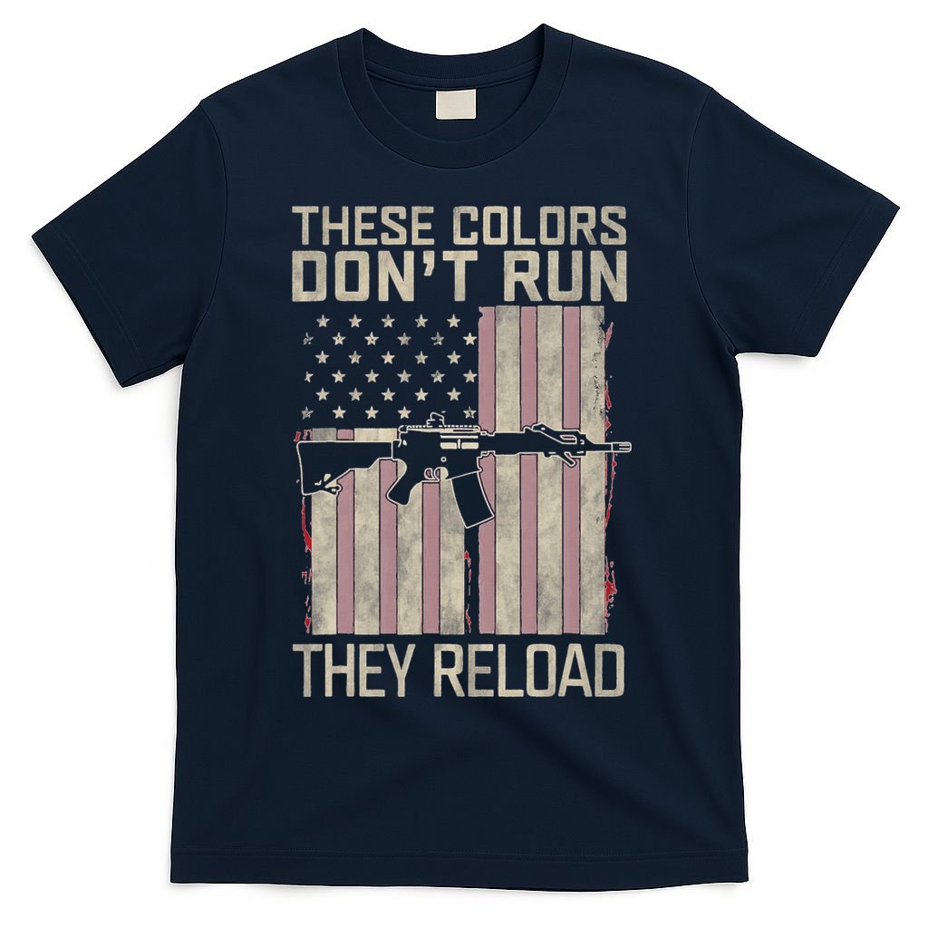 These Colors DonT Run They Reload On 4th Of July T-Shirt