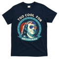Too Cool For British Rule Ben Franklin 4th Of July Funny T-Shirt