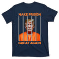 Trump Guilty Make Prison Great Again Donald Trump T-Shirt