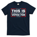 This is Exactly What I Voted For Trump T-Shirt