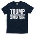 Trump Making Common Sense Common Again T-Shirt