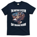 The Metric System Cant Measure Freedom Funny 4th Of July T-Shirt
