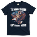 The Metric System CanT Measure Freedom Funny 4th Of July T-Shirt