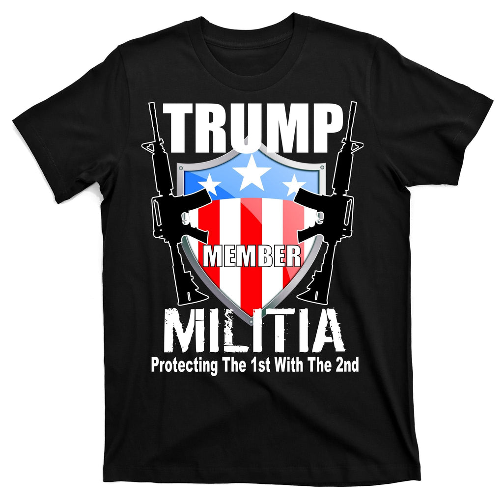Trump Militia Protecting The 1st With 2nd T-Shirt