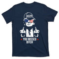 Trump Were Taking America Back You Missed Bitch Funny T-Shirt