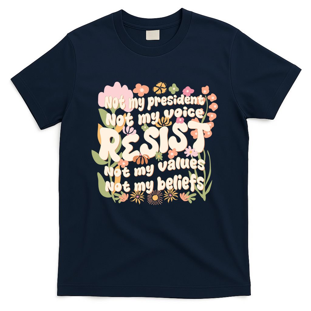 Vintage RESIST Not My President Voice Values Beliefs Anti Trump T-Shirt