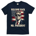 Welcome Back Mr President Donald Trump Victory T-Shirt