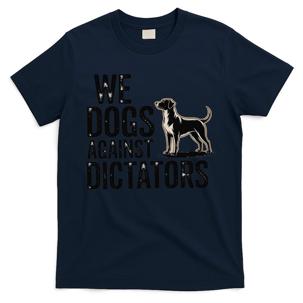 We Dogs Against Dictators Subtle Anti Trump Resist  Protest T-Shirt