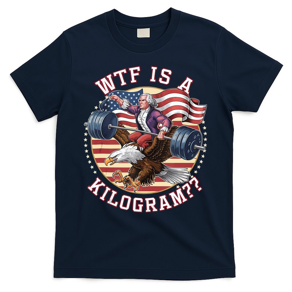 Wtf Is A Kilogram Funny 4th Of July Patriotic Eagle Usa T-Shirt