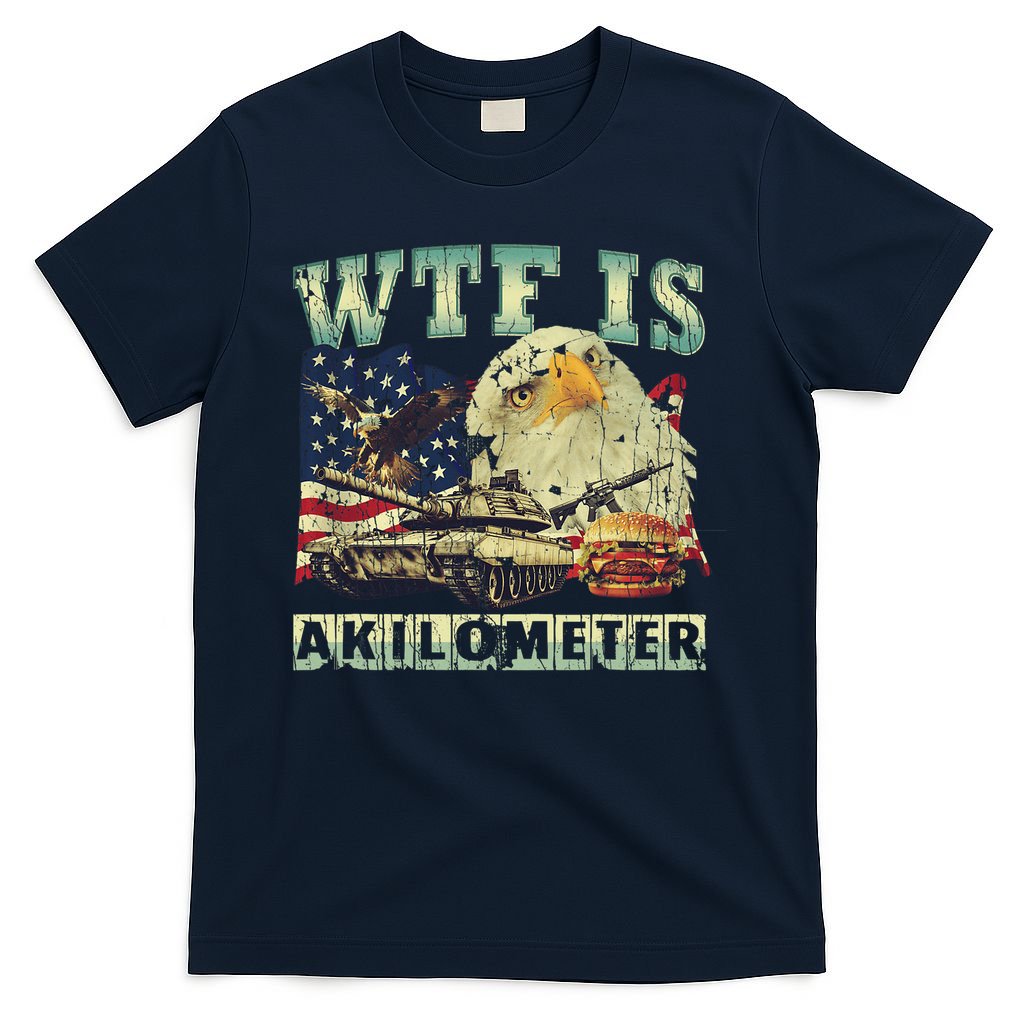 Wtf Is A Kilometer Eagle Badge American Signature Burger 4th Of July Gift T-Shirt