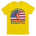 You Can’T Spell Sausage Without Usa 4th Of July T-Shirt