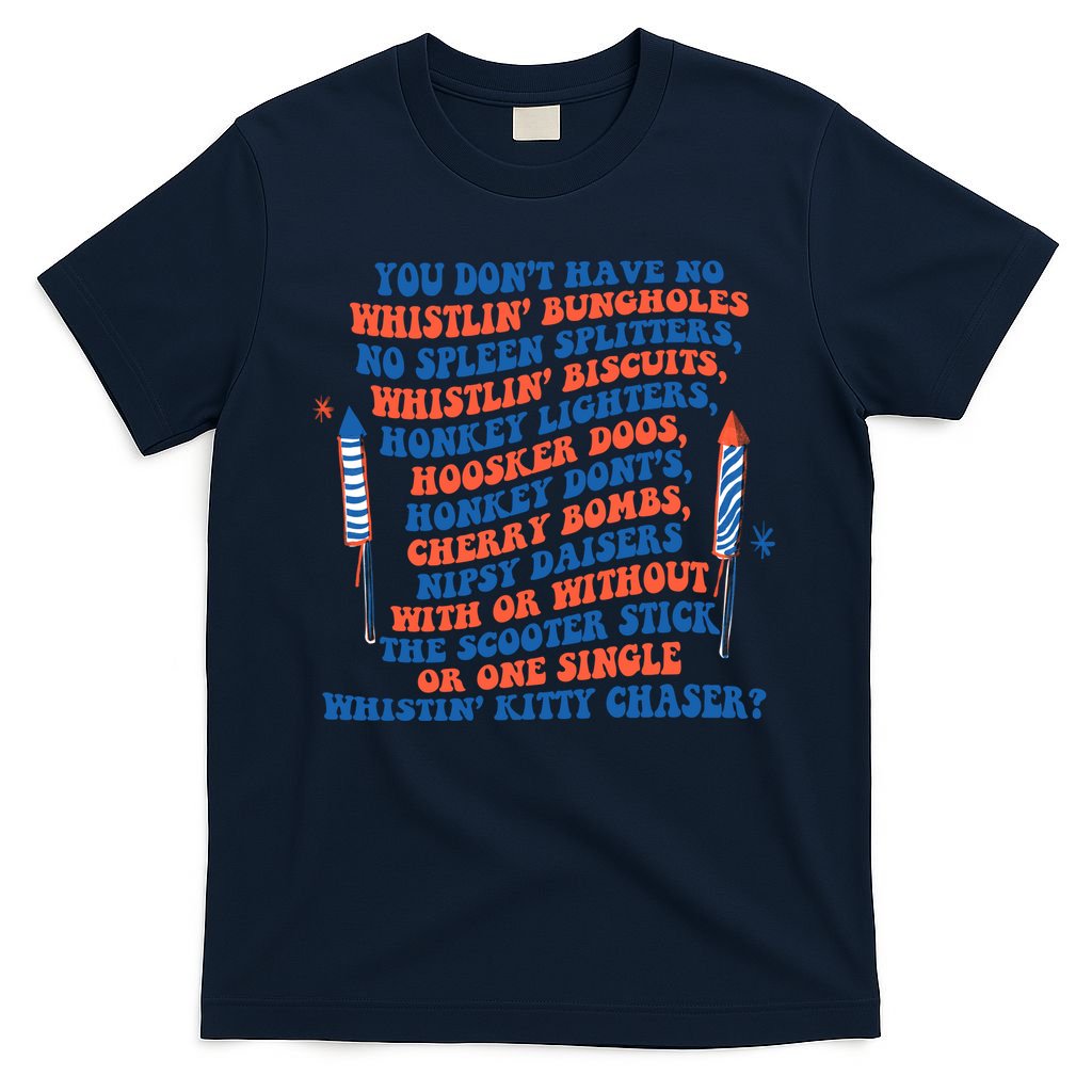 You Dont Have No Whistlin Bungholes Funny July 4th Of July T-Shirt