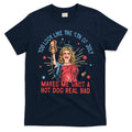 You Look Like The 4th Of July Makes Me Want Hot Dog Real Bad T-Shirt