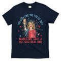You Look Like 4th Of July Makes Me Want A Hot Dog Real Bad T-Shirt